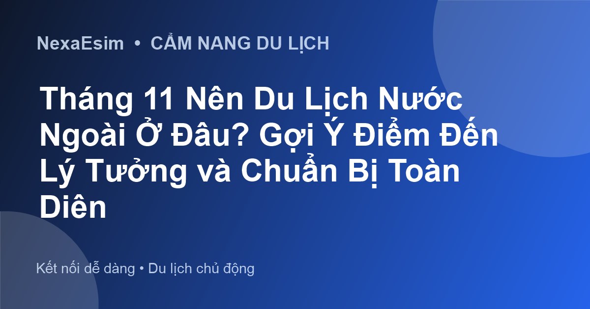 Tháng 11 Nên Du Lịch Nước Ngoài Ở Đâu? Gợi Ý Điểm Đến Lý Tưởng và Chuẩn Bị Toàn Diện - Hướng dẫn sử dụng eSim
