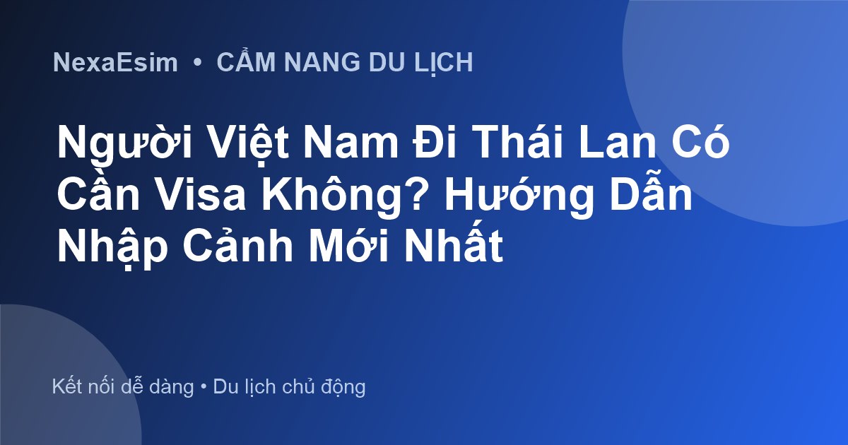 Người Việt Nam Đi Thái Lan Có Cần Visa Không? Hướng Dẫn Nhập Cảnh Mới Nhất - Hướng dẫn sử dụng eSim