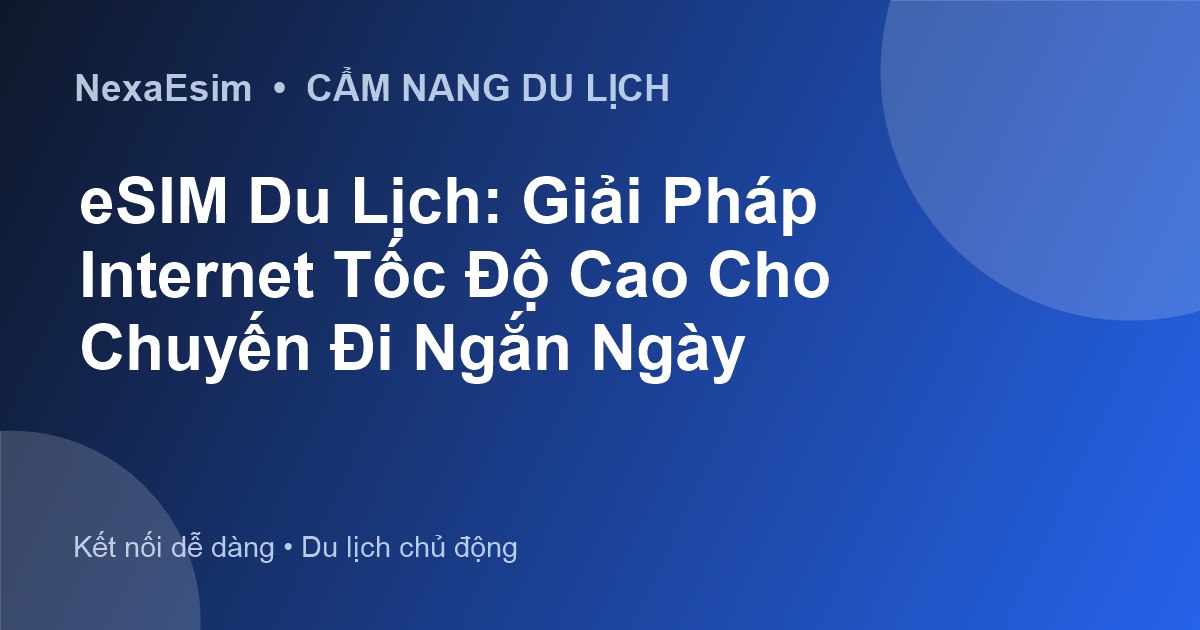 eSIM Du Lịch: Giải Pháp Internet Tốc Độ Cao Cho Chuyến Đi Ngắn Ngày - Hướng dẫn sử dụng eSim