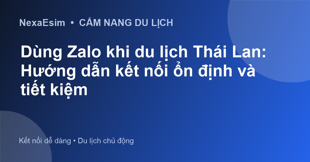 Dùng Zalo khi du lịch Thái Lan: Hướng dẫn kết nối ổn định và tiết kiệm - Hướng dẫn sử dụng eSim