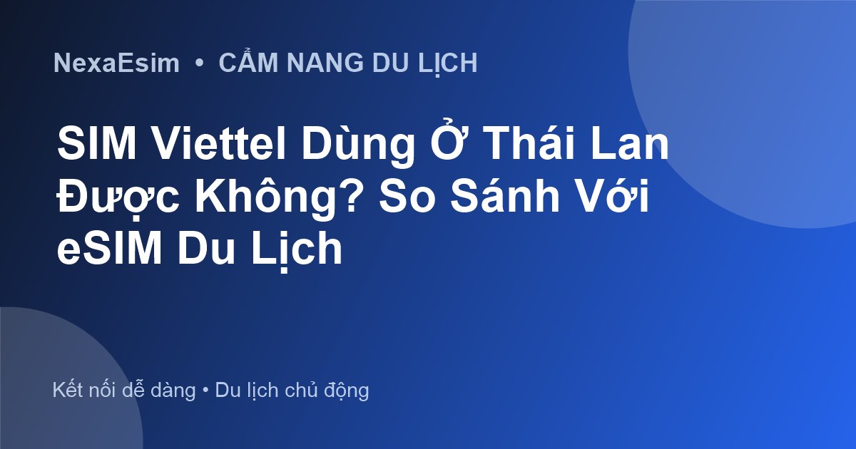 SIM Viettel Dùng Ở Thái Lan Được Không? So Sánh Với eSIM Du Lịch - Hướng dẫn sử dụng eSim