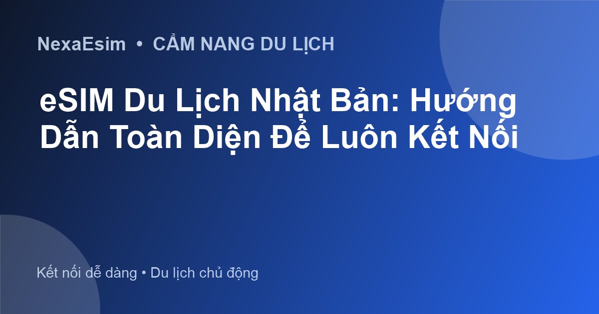 eSIM Du Lịch Nhật Bản: Hướng Dẫn Toàn Diện Để Luôn Kết Nối - Hướng dẫn sử dụng eSim
