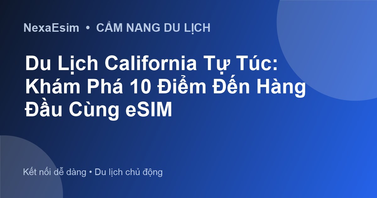 Du Lịch California Tự Túc: Khám Phá 10 Điểm Đến Hàng Đầu Cùng eSIM - Hướng dẫn sử dụng eSim